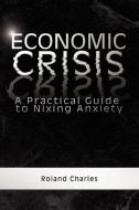 Economic Crisis di Roland Charles edito da Xlibris Corporation