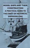 Model Ships and Their Construction - A Practical Guide to the Craft of Historical Shipmodelling di Bernard Reeve edito da Lindemann Press