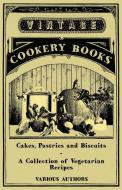 Cakes, Pastries and Biscuits - A Collection of Vegetarian Recipes di Various edito da Read Books