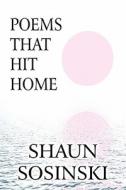 Poems That Hit Home di Shaun Sosinski edito da America Star Books