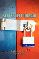 Better Left Unsaid di Michael J. Hoover edito da Xlibris