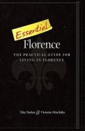 Essential Florence: A Practical Guide for Living in Florence di Nita Tucker, Victoria Miachika edito da Createspace