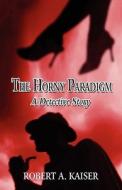 The Horny Paradigm di Robert A Kaiser edito da America Star Books