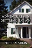 Adventures In Settling Down di Philip Marlin edito da America Star Books