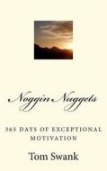 Noggin Nuggets: 365 Days of Exceptional Motivation di Tom Swank edito da Createspace
