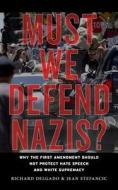 Must We Defend Nazis? di Richard Delgado, Jean Stefancic edito da Combined Academic Publ.