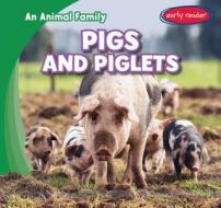 Pigs and Piglets di Emilia Hendrix edito da Gareth Stevens Publishing