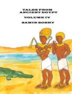 Tales from Ancient Egypt: Volume IV di Samir Sobhy edito da Createspace