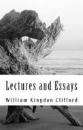 Lectures and Essays di William Kingdon Clifford edito da Createspace