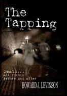 The Tapping: Death...All Things Before and After di Howard J. Levinson edito da Createspace