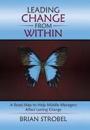 Leading Change From Within di Brian Strobel edito da Westbow Press