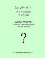 What's Missing? Puzzles for Educational Testing: Chinese Testbook di M. Schottenbauer edito da Createspace