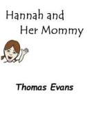 Hannah and Her Mommy di Thomas Evans edito da Createspace