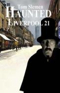 Haunted Liverpool 21 di Tom Slemen edito da Createspace