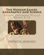 The Hunger Games, Geography and Science: Student Crossword Puzzles Grades 5 - 12 di Patricia Janenko edito da Createspace Independent Publishing Platform