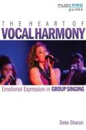 The Heart of Vocal Harmony di Deke Sharon edito da Hal Leonard Corporation