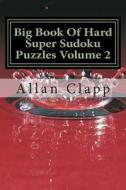 Big Book of Hard Super Sudoku Puzzles di Allan Clapp edito da Createspace