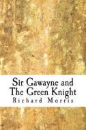 Sir Gawayne and the Green Knight di MR Richard Morris, Richard Morris edito da Createspace