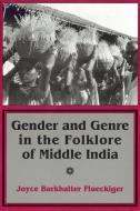 Gender and Genre in the Folklore of Middle India di Joyce Burkhalter Flueckiger edito da Cornell University Press