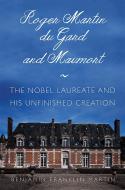 Roger Martin Du Gard and Maumort: The Nobel Laureate and His Unfinished Creation di Benjamin Franklin Martin edito da NORTHERN ILLINOIS UNIV