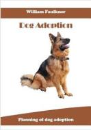 Dog Adoption: Planning of Dog Adoption di William Faulkner edito da Createspace