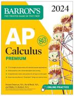 AP Calculus Premium, 2024: 12 Practice Tests + Comprehensive Review + Online Practice di David Bock, Dennis Donovan, Shirley O. Hockett edito da BARRONS EDUCATION SERIES