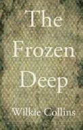 The Frozen Deep di Wilkie Collins edito da Createspace