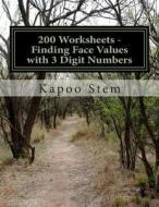 200 Worksheets - Finding Face Values with 3 Digit Numbers: Math Practice Workbook di Kapoo Stem edito da Createspace