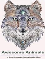 Awesome Animals Adult Coloring Books: A Stress Management Coloring Book for Adults di Adult Coloring Books Bestsellers, Adult Coloring Books edito da Createspace