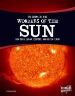 The Science Behind Wonders of the Sun: Sun Dogs, Lunar Eclipses, and Green Flash di Suzanne Garbe edito da CAPSTONE PR