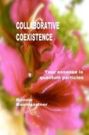 Collaborative Coexistence: Your Essence Is Quantum Particles di Bonnie Baumgartner edito da Createspace