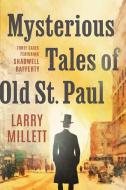 Mysterious Tales of Old St. Paul di Larry Millett edito da University of Minnesota Press