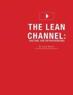 The Lean Channel: Youtube for Entrepreneurs di Carey Martell edito da Createspace