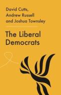 The Liberal Democrats di David Cutts, Andrew Russell, Joshua Harry Townsley edito da Manchester University Press