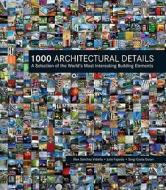 1000 Architectural Details di Alex Sanchez Vidiella, Julio Fajardo, Sergi Costa Duran edito da Firefly Books Ltd