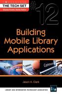 Building Mobile Library Applications di Jason a. Clark edito da NEAL SCHUMAN PUBL