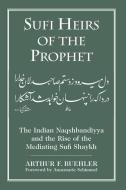 Sufi Heirs of the Prophet di Arthur F. Buehler, Annemarie Schimmel edito da UNIV OF SOUTH CAROLINA PR