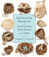 Smithsonian Handbook of Interesting Bird Nests and Eggs di Douglas G D Russell edito da Penguin Random House LLC