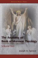 The Anatomy Of Book Of Mormon Theology di Spencer Joseph M. Spencer edito da Greg Kofford Books, Inc.