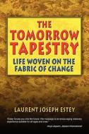 The Tomorrow Tapestry di Laurent Joseph Estey edito da America Star Books