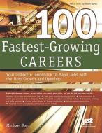 100 Fastest-Growing Careers: Your Complete Gudebook to Major Jobs with the Most Growth and Openings di Michael Farr edito da JIST Works