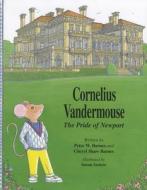Cornelius Vandermouse: The Pride of Newport di Peter W. Barnes, Cheryl Shaw Barnes edito da Regnery Publishing
