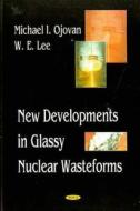 New Developments in Glassy Nuclear Wasteforms di Michael I. Ojovan edito da Nova Science Publishers Inc