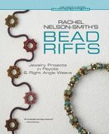 Rachel Nelson-smith\'s Bead Riffs di Rachel Nelson-Smith edito da Lark Books,u.s.