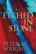Etched In Stone di Peter M Wright edito da America Star Books