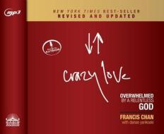 Crazy Love, Revised and Updated: Overwhelmed by a Relentless God di Francis Chan edito da Oasis Audio