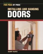 Installing and Hanging Doors di Gary Katz edito da TAUNTON CLASSICS