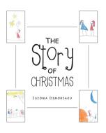 The Story of Christmas di Isioma Dimoriaku edito da Covenant Books