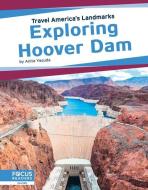 Travel America's Landmarks: Exploring Hoover Dam di Anita Yasuda edito da North Star Editions