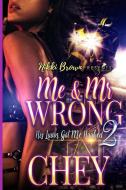 Me & Mr Wrong: His Luvin Got Me Hooked 2 di Chey edito da Lulu.com